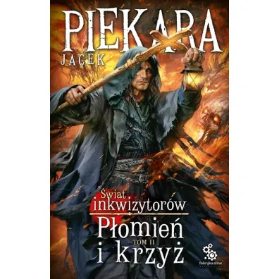 P�omie� i krzy�. �wiat inkwizytor�w. Tom 2 - Jacek Piekara