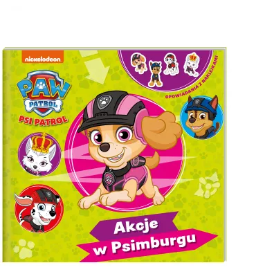 Psi Patrol. Opowiadania z naklejkami. Akcje w Psimburgu