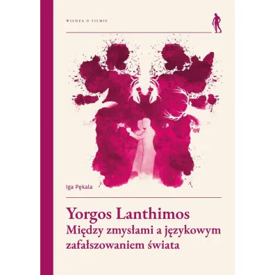 Yorgos Lanthimos. Mi�dzy zmys�ami a j�zykowym zafa�szowaniem �wiata - Iga P�kala