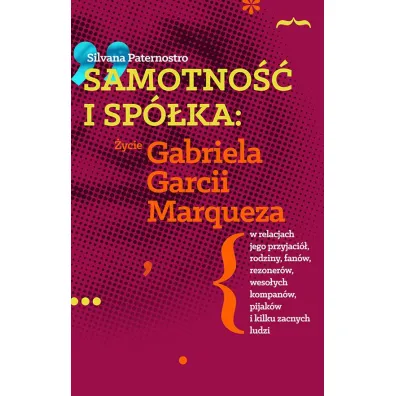 Samotno�� i sp�ka. �ycie Gabriela Garcii Marqueza - Silvana Paternostro