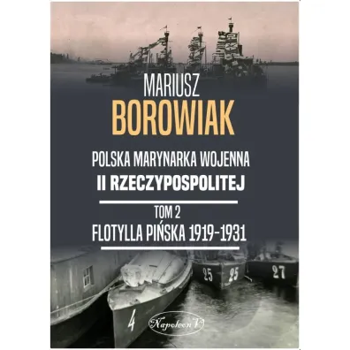Polska Marynarka wojenna II Rzeczypospolitej Tom 2. Flotylla Pi�ska 1919-1931. - Mariusz Borowiak