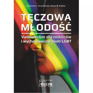 T�czowa m�odo��. Vademecum dla rodzic�w i wychowawc�w os�b LGBT - Krzysztof L. Krzystyniak, Hanna M. Kalota