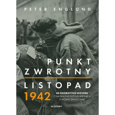 Punkt zwrotny. Listopad 1942. 40 osobistych historii z najwa�niejszego miesi�ca II wojny �wiatowej