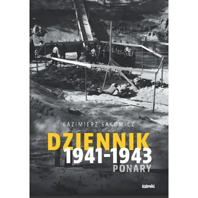 Dziennik 1941-1943 Ponary - Kazimierz  Sakowicz