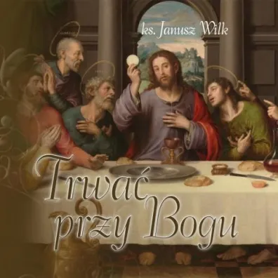 Trwa� przy Bogu - Janusz Wilk
