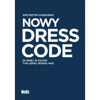 Nowy Dress Code. Im mniej w szafie tym lepiej wok� nas - Krzysztof �oszewski