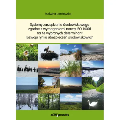 Systemy zarz�dzania �rodowiskowego zgodne z wymaganiami ISO 14001 na tle wybranych determinant rozwoju rynku ubezpiecze� �rodowiskowych - Malwina Lemkowska