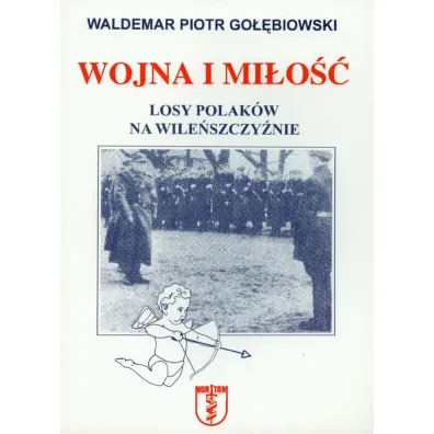 Wojna i mi�o��. Losy Polak�w na Wile�szczy�nie - Waldemar Piotr Go��biowski