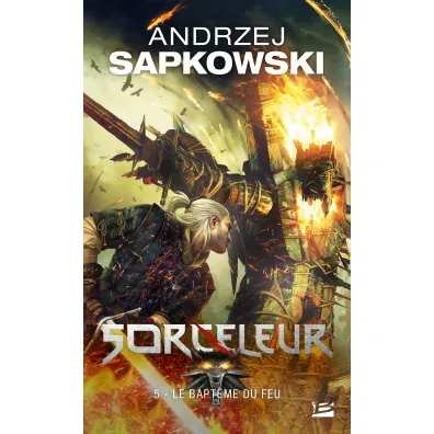 Le Bapteme du feu. Sorceleur. Volume 5. Chrzest ognia. Wied�min. Tom 5 - Andrzej Sapkowski