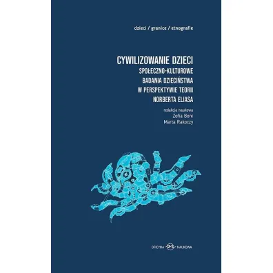 Cywilizowanie dzieci. Spo�eczno-kulturowe badania dzieci�stwa w perspektywie teorii Norberta Eliasa - Marta Rakoczy, Zofia  Boni