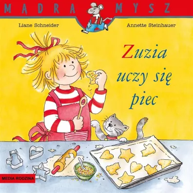 M�dra Mysz - Zuzia. Zuzia uczy si� piec - Annette Steinhauer, Liane Schneider