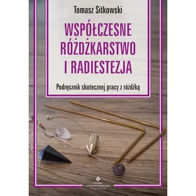 Wsp�czesne r�d�karstwo i radiestezja. Podr�cznik skutecznej pracy z r�d�k� - Tomasz Sitkowski