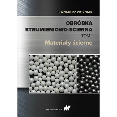 Obr�bka strumieniowo-�cierna. Tom 1. Materia�y �cierne - Kazimierz Wo�niak