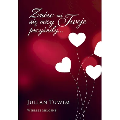 Zn�w mi si� oczy Twoje przy�ni�y. Wiersze mi�osne - Julian Tuwim