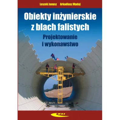 Obiekty in�ynierskie z blach falistych - Arkadiusz Madaj, Janusz Leszek