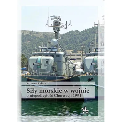 Si�y morskie w wojnie o niepodleg�o�� chorwacji - Krzysztof Kubiak