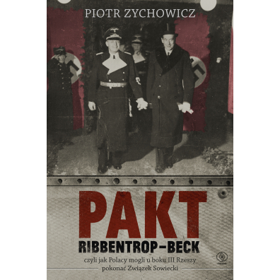 Pakt Ribbentrop-Beck, czyli jak Polacy mogli u boku III Rzeszy pokona Zwizek Sowiecki