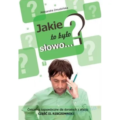 Jakie to by�o s�owo? �wiczenia logopedyczne dla doros�ych z afazj�. Rzeczowniki. Cz�� 2 - Aleksandra Zmudzi�ska