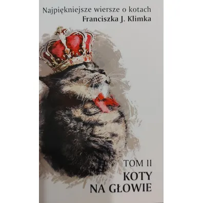 Najpi�kniejsze wiersze o kotach. Koty na g�owie. Tom 2 - Franciszek J. Klimek