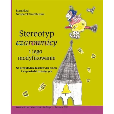Stereotyp czarownicy i jego modyfikowanie - Bernadeta Niesporek-Szamburska