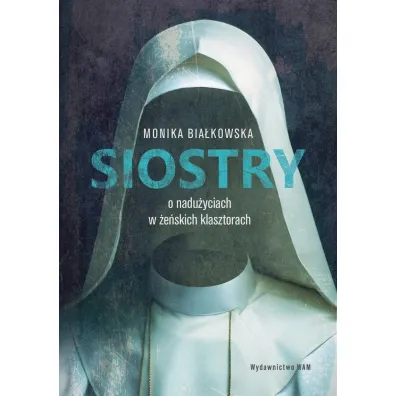 Siostry O nadu�yciach w �e�skich klasztorach - Monika  Bia�kowska