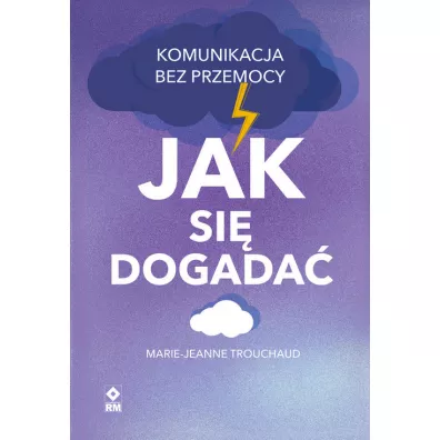 Jak si� dogada�. Komunikacja bez przemocy - Marie-Jeanne Trouchaud