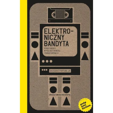 Elektroniczny bandyta. Rynek wideo w Polsce okresu transformacji - Grzegorz Fortuna JR.