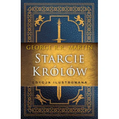 Starcie kr�l�w. Pie�� Lodu i Ognia. Tom 2. Edycja ilustrowana - George R. R. Martin
