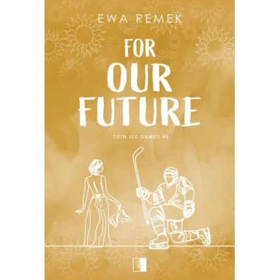 For Our Future. Seria Thin Ice Games. Tom 4 - Ewa Remek