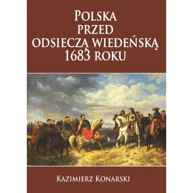 Polska przed odsiecz� wiede�sk� 1683 roku - Kazimierz Konarski