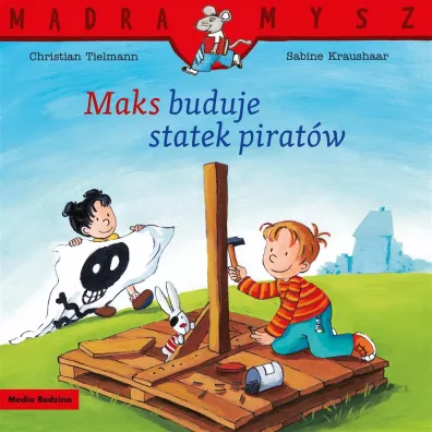 M�dra Mysz. Maks buduje statek pirat�w - Christian Tielmann, Emilia  Kledzik, Sabine Kraushaar