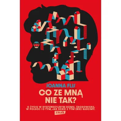 Co ze mn� nie tak? O �yciu w dysfunkcyjnym domu, �rodowisku w Polsce i o tym, jak sobie z tym (nie) radzimy