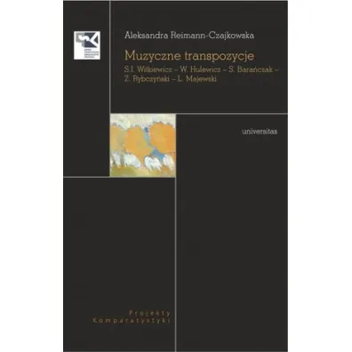 Muzyczne transpozycje. S. I. Witkiewicz &ndash; W. Hulewicz &ndash; S. Bara�czak &ndash; Z. Rybczy�ski &ndash; L. Majewski - Aleksandra  Reimann-Czajkowska