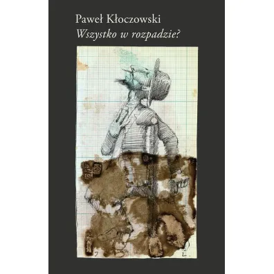 Wszystko w rozpadzie? - Pawe� K�oczowski