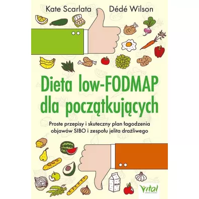 Dieta low-FODMAP dla pocz�tkuj�cych. Proste przepisy i skuteczny plan �agodzenia objaw�w SIBO i zespo�u jelita dra�liwego - Kate Scarlata, Dede Wilson