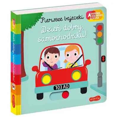 Dzie dobry, samochodziku! Akademia mdrego dziecka. Pierwsze bajeczki