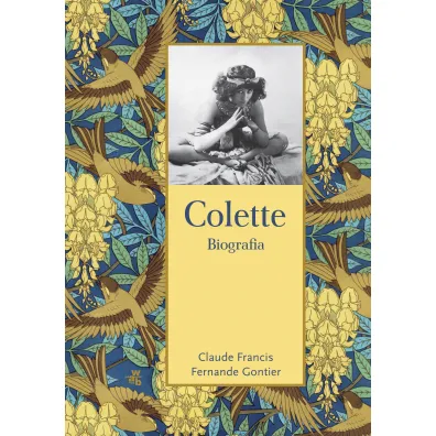 Colette. Biografia - Fernande Gontier, Claude Francis