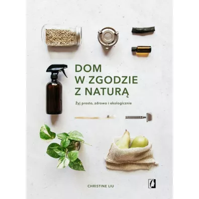 Dom w zgodzie z natur - Christine  Liu