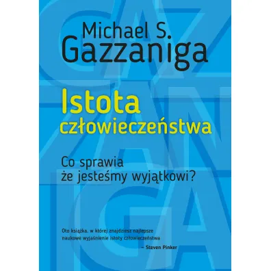 Istota cz�owiecze�stwa. Co sprawia �e jeste�my wyj�tkowi? - Michael S. Gazzaniga