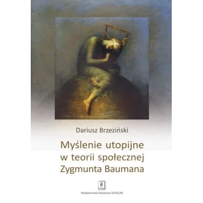 My�lenie utopijne w teorii spo�ecznej Zygmunta Baumana - Dariusz Brzezi�ski