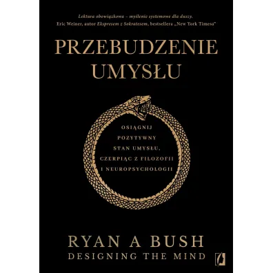 Przebudzenie umys�u. Osi�gnij pozytywny stan umys�u czerpi�c z filozofii i neuropsychologii - Ryan A. Bush