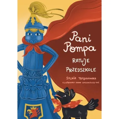 Pani Pompa ratuje przedszkole - Sylwia Trojanowska, Hanna  Lepieszkiewicz-Wo�