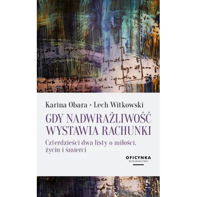 Gdy nadwra�liwo�� wystawia rachunki - Karina Obara, Lech Witkowski