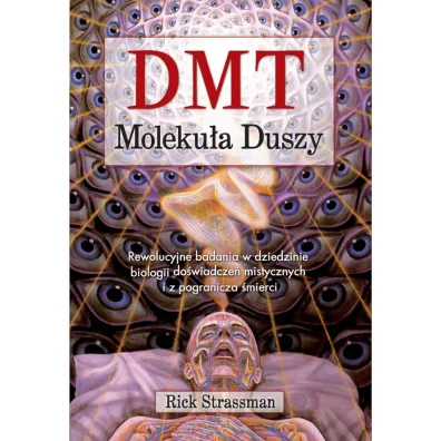 DMT. Moleku�a duszy. Rewolucyjne badania w dziedzinie biologii do�wiadcze� mistycznych i z pogranicza �mierci - Rick Strassman