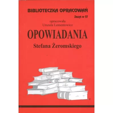 Opowiadania Stefana �eromskiego. Biblioteczka opracowa�. Zeszyt nr 57 - Danuta Lenartowicz