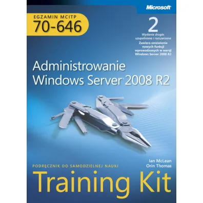 Egzamin MCITP 70-646: Administrowanie Windows Server 2008 R2 Training Kit - Ian McLean, Orin Thomas
