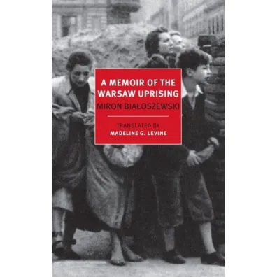 A Memoir of the Warsaw Uprising - Miron Bia�oszewski