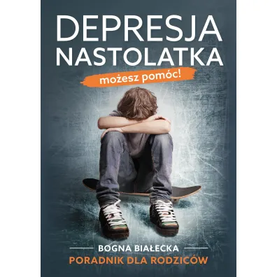 Depresja nastolatka. Mo�esz pom�c! - Bogna Bia�ecka