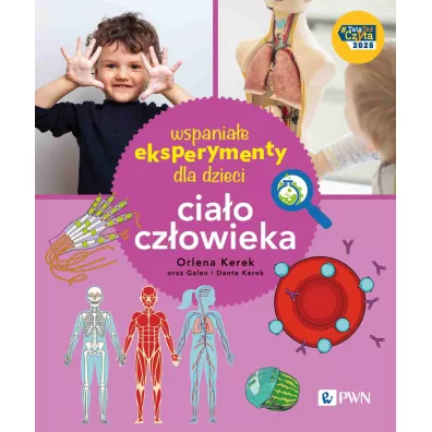 Wspania�e eksperymenty dla dzieci. Cia�o cz�owieka - Orlena Kerek