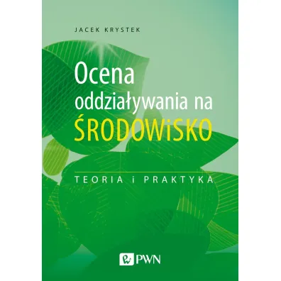 Ocena oddzia�ywania na �rodowisko. Teoria i praktyka - Jacek Krystek
